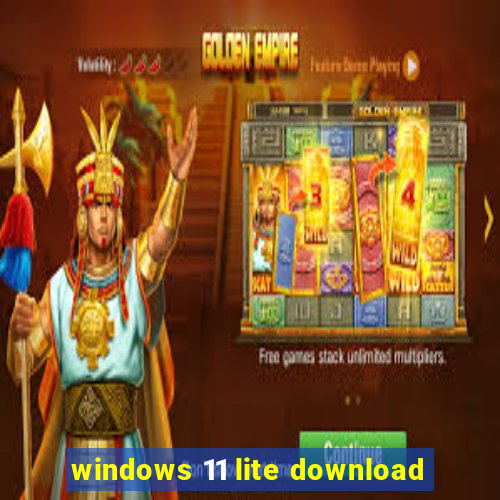 windows 11 lite download